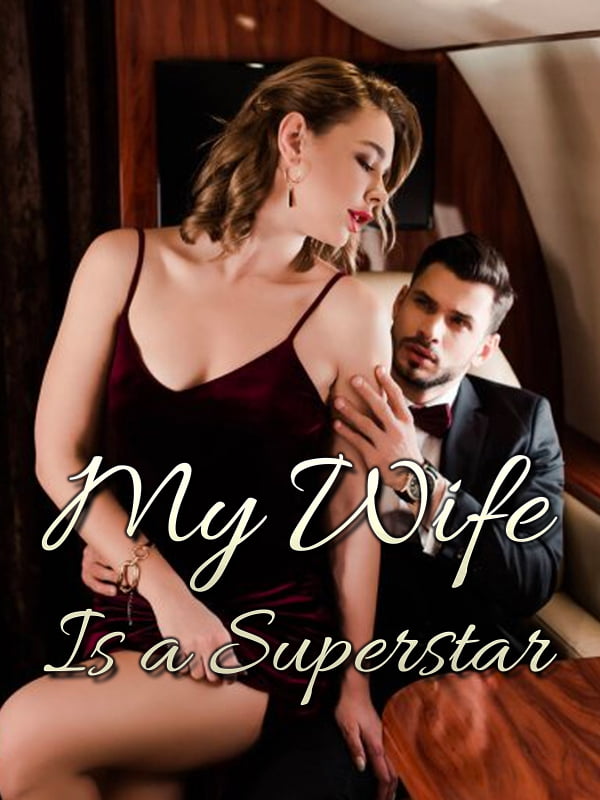 My Wife Is A Superstar Chinese Novel – Download PDF