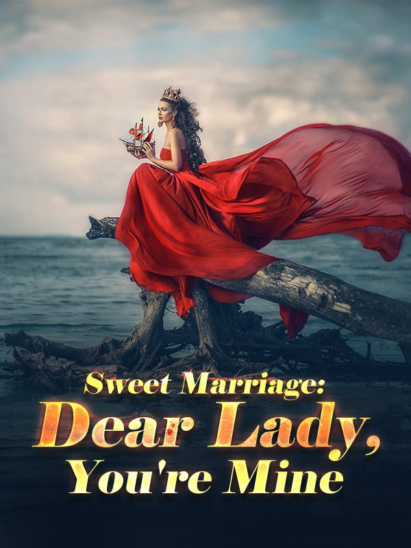 Sweet Marriage Dear Lady you’re Mine. Chinese Novel PDF Download/Read Online.