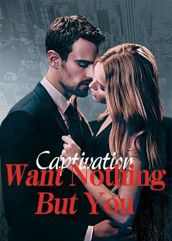 Captivation: Want Nothing But You Novel PDF Free Download/Read Online