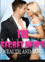 The Secret Heir Return To Wealth And Love Novel PDF Download/Online Reading